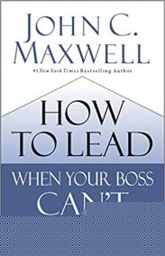 How to Lead when Your Boss Can't or (Won't)