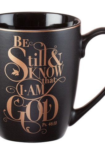 Mug Be Still and Know Ps. 46:10
