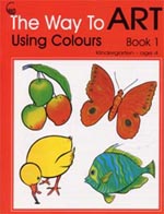The Way To Art Using Colours Book 1