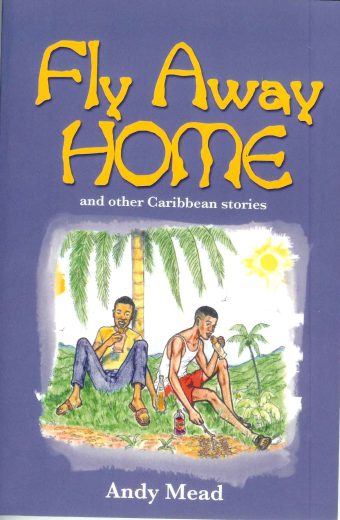Fly Away Home & Other Caribbean Stories